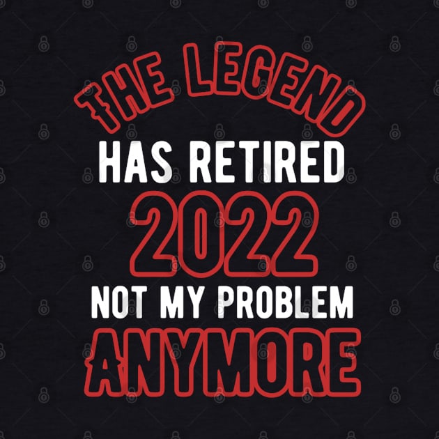 The legend has retired 2022 not my problem anymore by Alennomacomicart